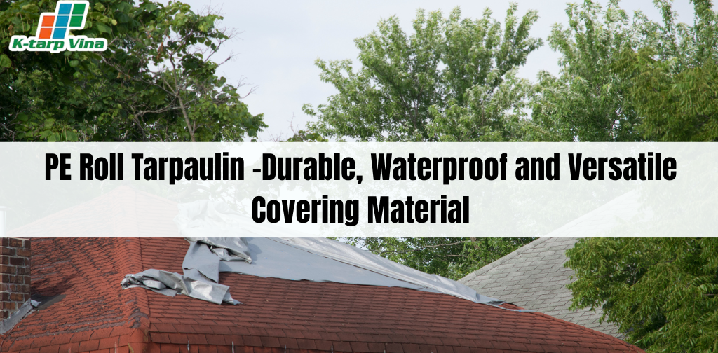 PE Roll Tarpaulin –Durable, Waterproof and Versatile Covering Material