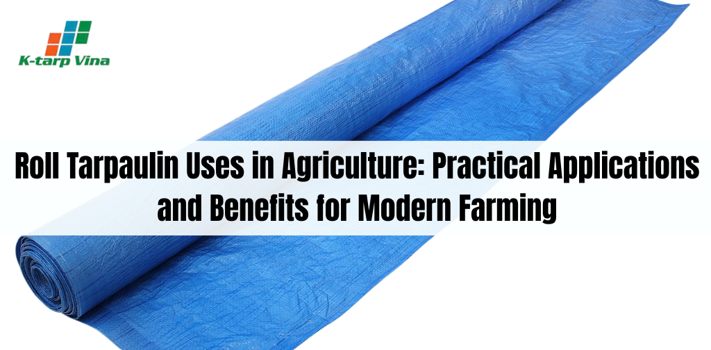 Roll Tarpaulin Uses in Agriculture: Practical Applications and Benefits for Modern Farming