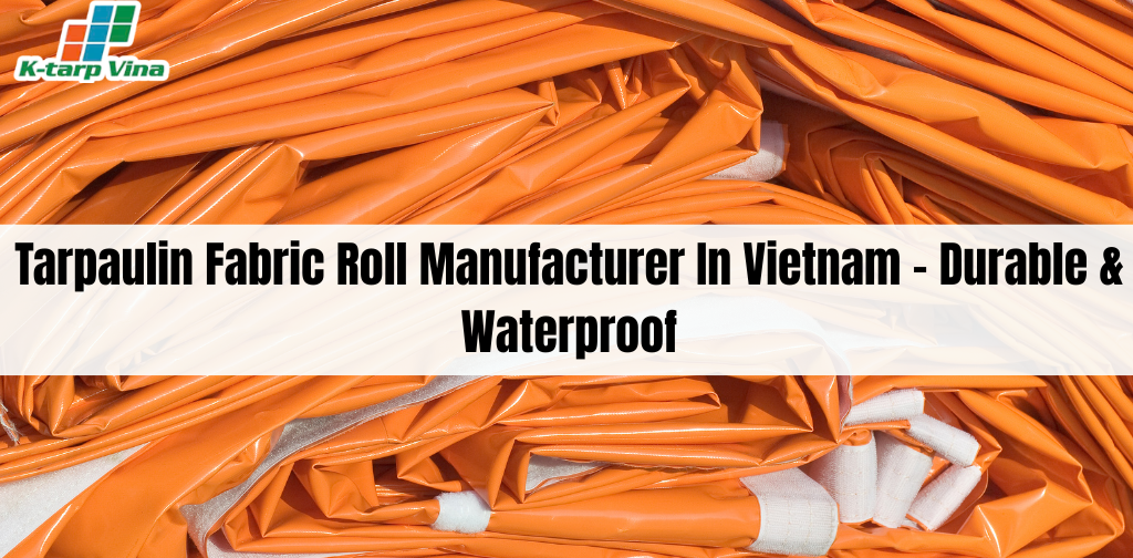 Tarpaulin Fabric Roll Manufacturer In Vietnam – Durable & Waterproof