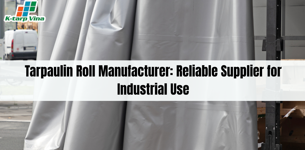 Tarpaulin Roll Manufacturer: Reliable Supplier for Industrial Use