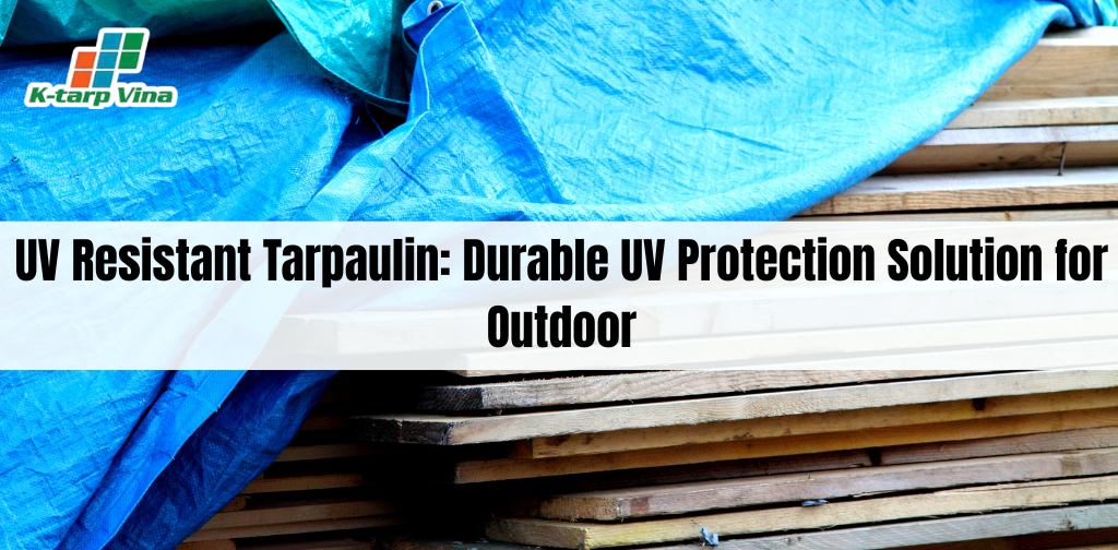 UV Resistant Tarpaulin: Durable UV Protection Solution for Outdoor