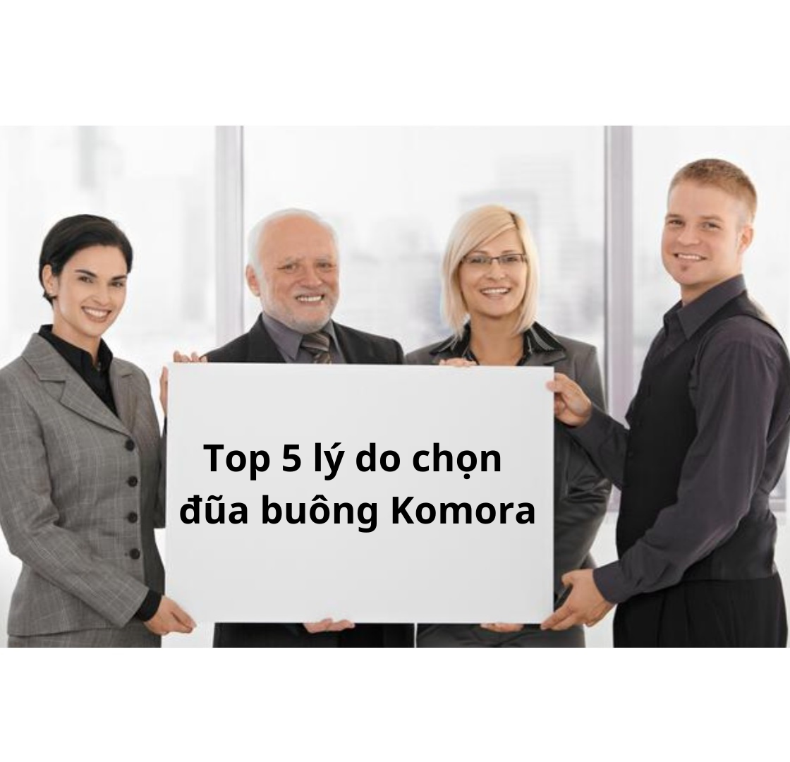 TOP 5 LÝ DO NÊN CHỌN ĐŨA BUÔNG KOMORA