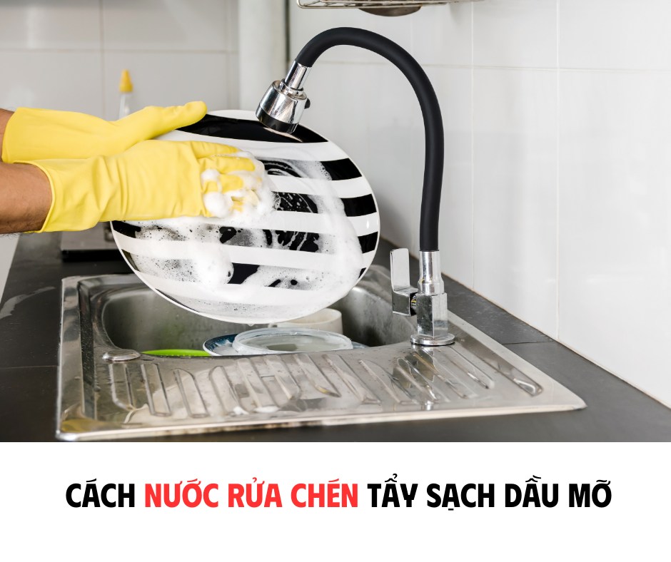 CÁCH NƯỚC RỬA CHÉN TẨY SẠCH DẦU MỠ