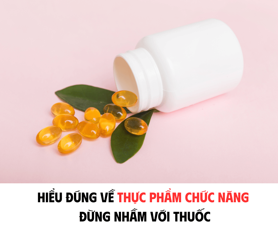 HIỂU ĐÚNG VỀ THỰC PHẨM CHỨC NĂNG: ĐỪNG NHẦM VỚI THUỐC