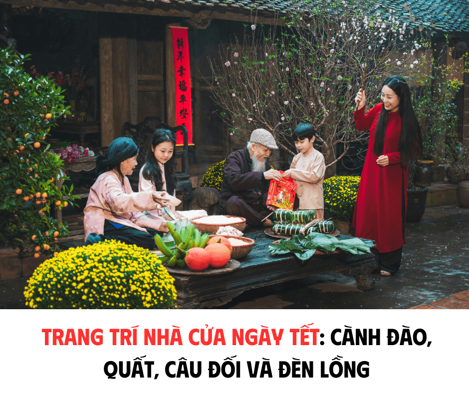 TRANG TRÍ NHÀ CỬA NGÀY TẾT: CÀNH ĐÀO, QUẤT, CÂU ĐỐI VÀ ĐÈN LỒNG