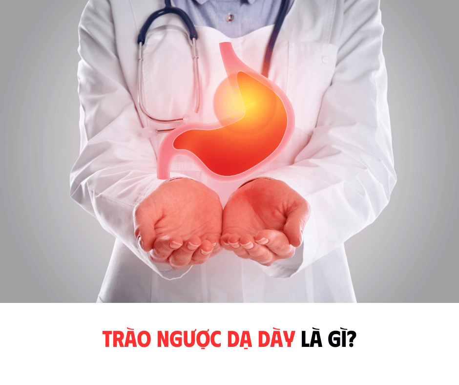 TRÀO NGƯỢC DẠ DÀY LÀ GÌ? VÌ SAO NGÀY CÀNG NHIỀU NGƯỜI GẶP PHẢI?