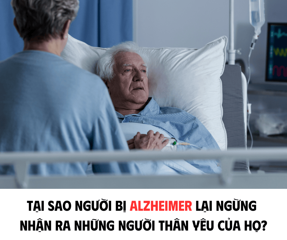 TẠI SAO NGƯỜI BỊ ALZHEIMER LẠI NGỪNG NHẬN RA NHỮNG NGƯỜI THÂN YÊU CỦA HỌ?