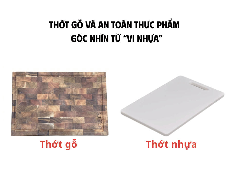 THỚT GỖ VÀ AN TOÀN THỰC PHẨM - GÓC NHÌN TỪ VI NHỰA