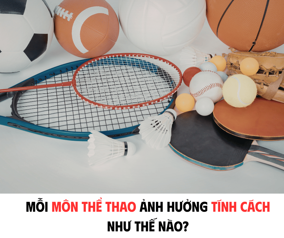 MỖI MÔN THỂ THAO ẢNH HƯỚNG ĐẾN TÍNH CÁCH