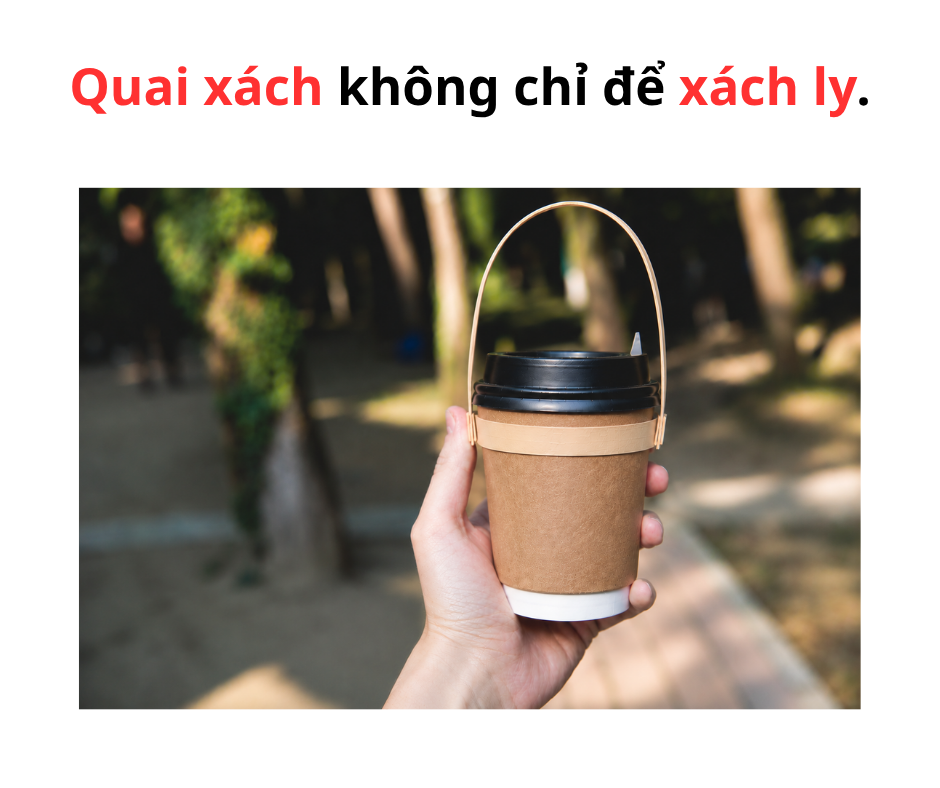 QUAI XÁCH KHÔNG CHỈ ĐỂ XÁCH LY,