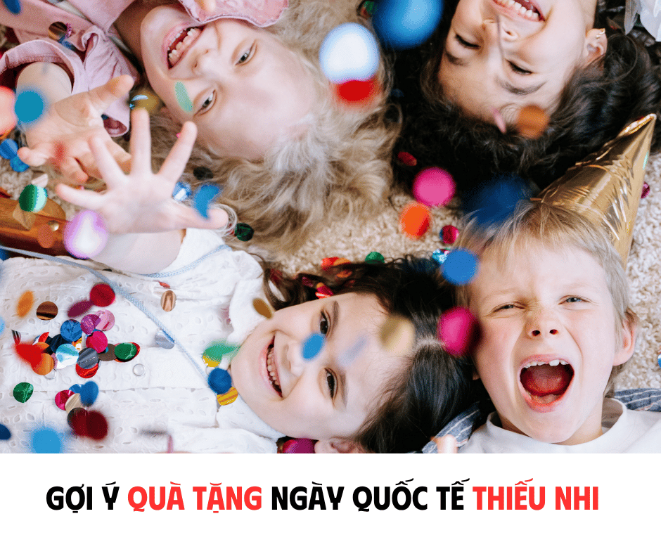 GỢI Ý QUÀ TẶNG NGÀY QUỐC TẾ THIẾU NHI