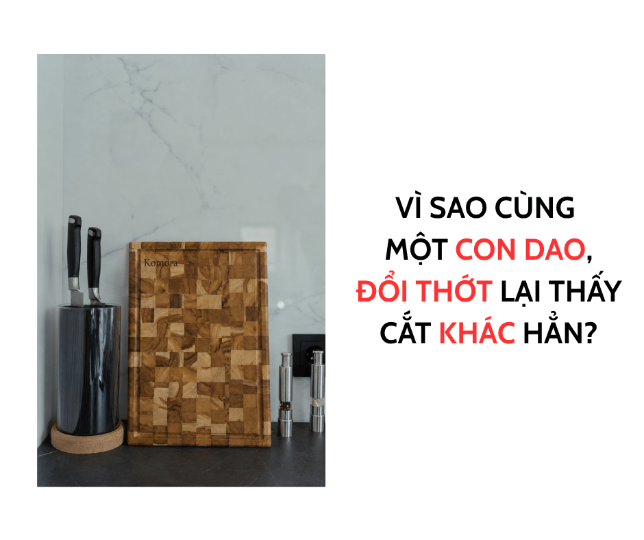 VÌ SAO CÙNG MỘT CON DAO, ĐỔI THỚT LẠI THẤY CẮT KHÁC HẴN
