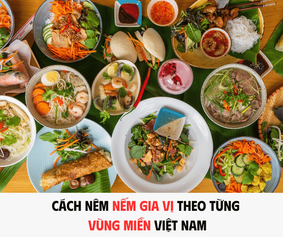 CÁCH NÊM NẾM GIA VỊ THEO TỪNG VÙNG MIỀN VIỆT NAM