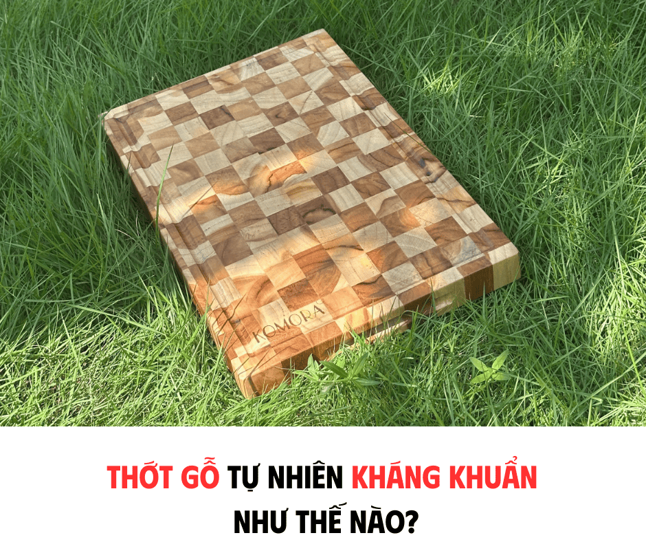 THỚT GỖ TỰ NHIÊN KHÁNG KHUẨN NHƯ THẾ NÀO