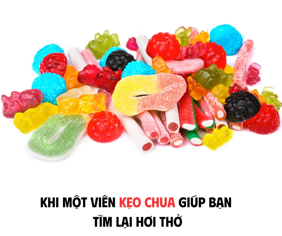 KHI MỘT VIÊN KẸO CHUA GIÚP BẠN TÌM LẠI HƠI THỞ