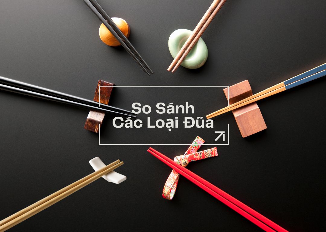So Sánh Các Loại Đũa Đang Sử Dụng Trong Gia Đình: Đũa Buông, Đũa Nhựa, Đũa Gỗ, Đũa Gỗ Cao Cấp và Đũa Inox
