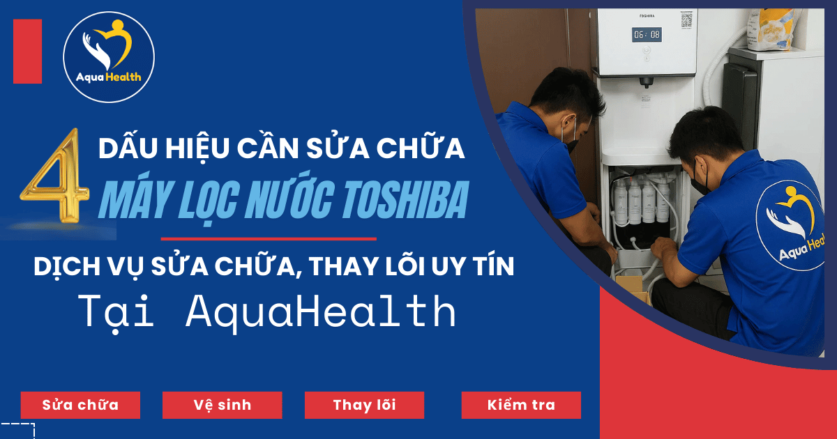 4 Dấu Hiệu Cần Sửa Chữa Máy Lọc Nước Toshiba