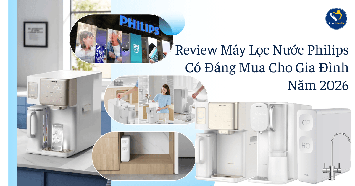 Review Máy Lọc Nước Philips Có Đáng Mua Cho Gia Đình Năm 2026