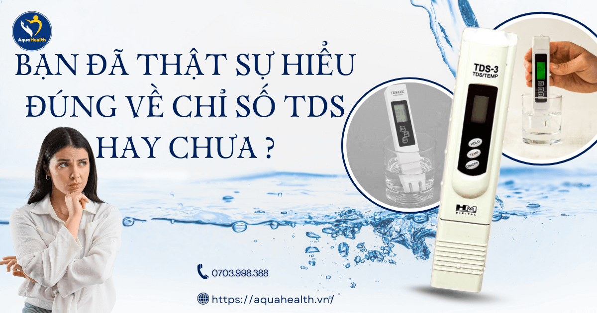Hiểu đúng về chỉ số TDS trong ngành lọc nước