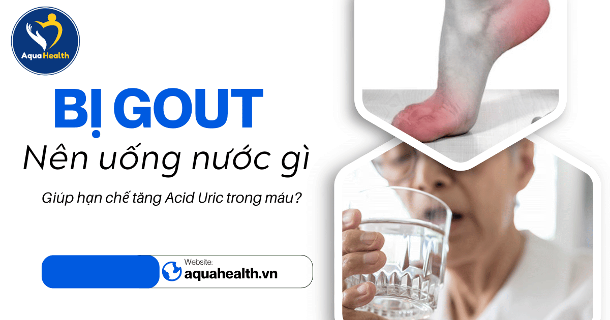 Bị Gout Nên Uống Nước Gì Để Giảm Acid Uric?