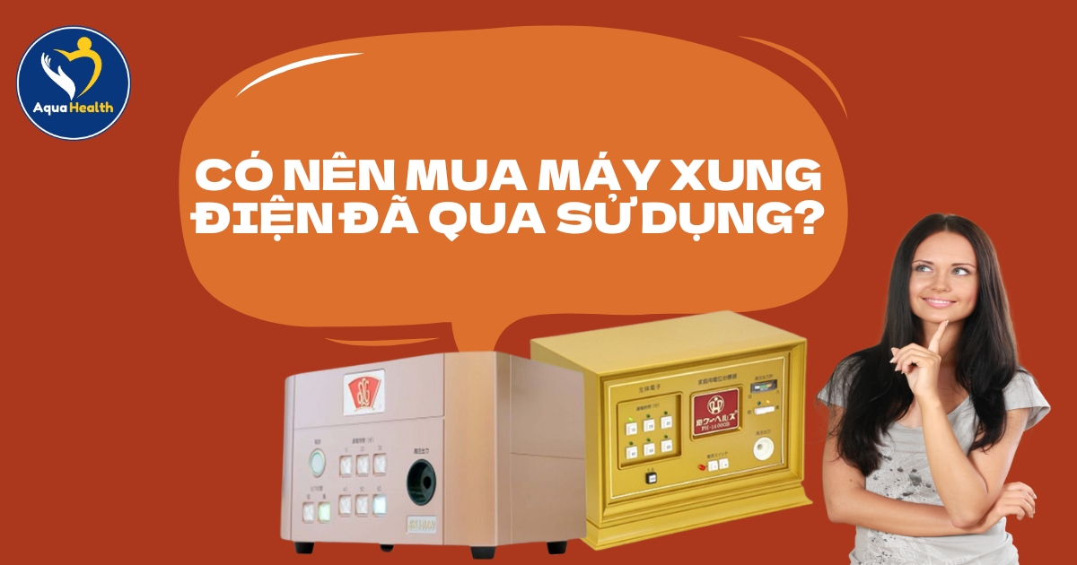 Máy xung điện trị liệu đã qua sử dụng có nên mua không?