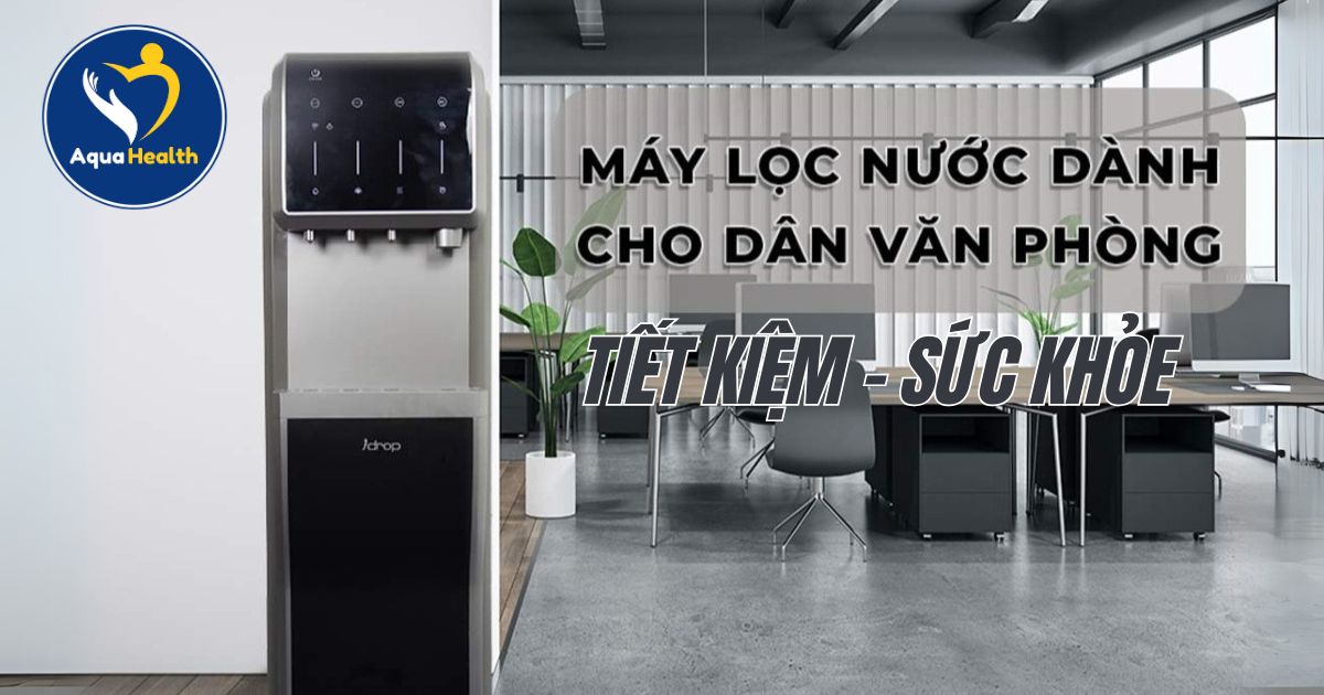 Máy Lọc Nước Cho Văn Phòng - Giải Pháp Lợi Cho Chi Phí Và Sức Khỏe