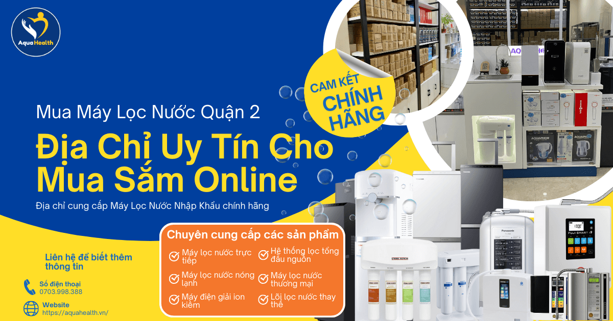 Máy Lọc Nước Quận 2 - Địa Chỉ Uy Tín Cho Mua Sắm Online