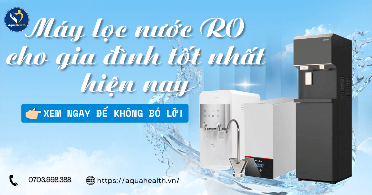 Máy Lọc Nước RO Cho Gia Đình Tốt Nhất Hiện Nay – Đừng Bỏ Lỡ