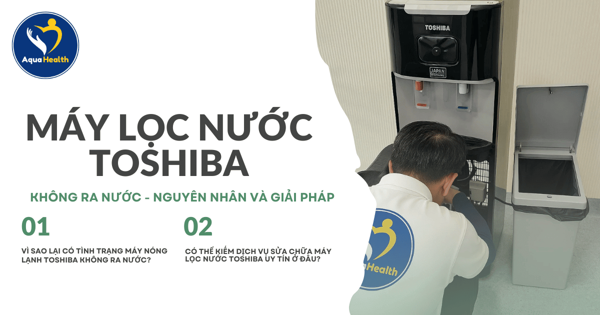 Máy Lọc Nước Toshiba Không Ra Nước - Nguyên Nhân Và Giải Pháp