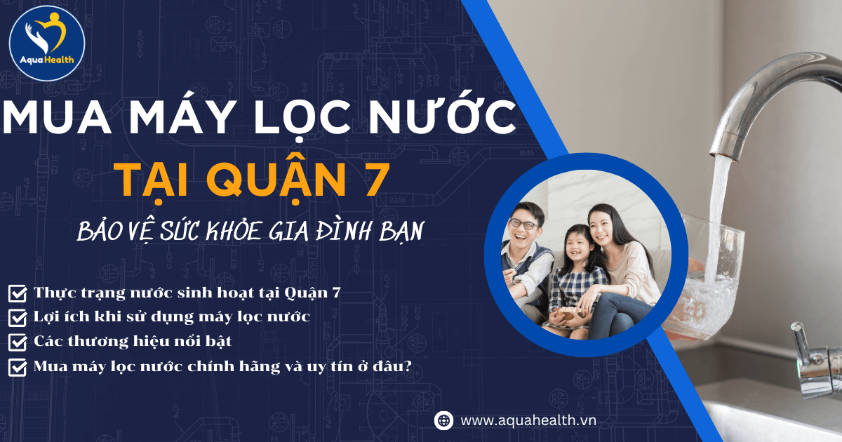 Mua Máy Lọc Nước Tại Quận 7: Bảo Vệ Sức Khỏe Gia Đình Bạn