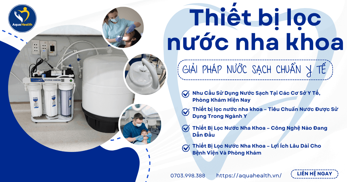 Thiết Bị Lọc Nước Nha Khoa -  Giải Pháp Nước Sạch Chuẩn Y Tế