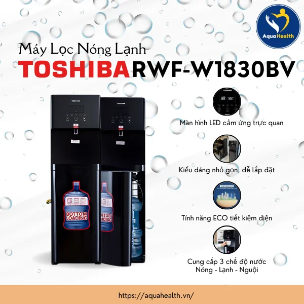 Các Tính Năng Ưu Việt Của Máy Làm Nước Nóng Lạnh Toshiba RWF-W1830BV