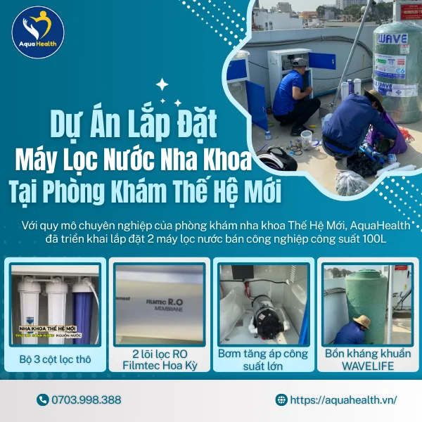 Dự Án Lắp Đặt Lọc Nước Nha Khoa Tại Phòng Khám Thế Hệ Mới Do AquaHealth Triển Khai
