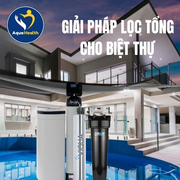 GIẢI PHÁP LỌC TỔNG CHO BIỆT THỰ