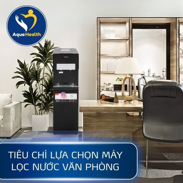 Tiêu chí lựa chọn máy lọc nước văn phòng
