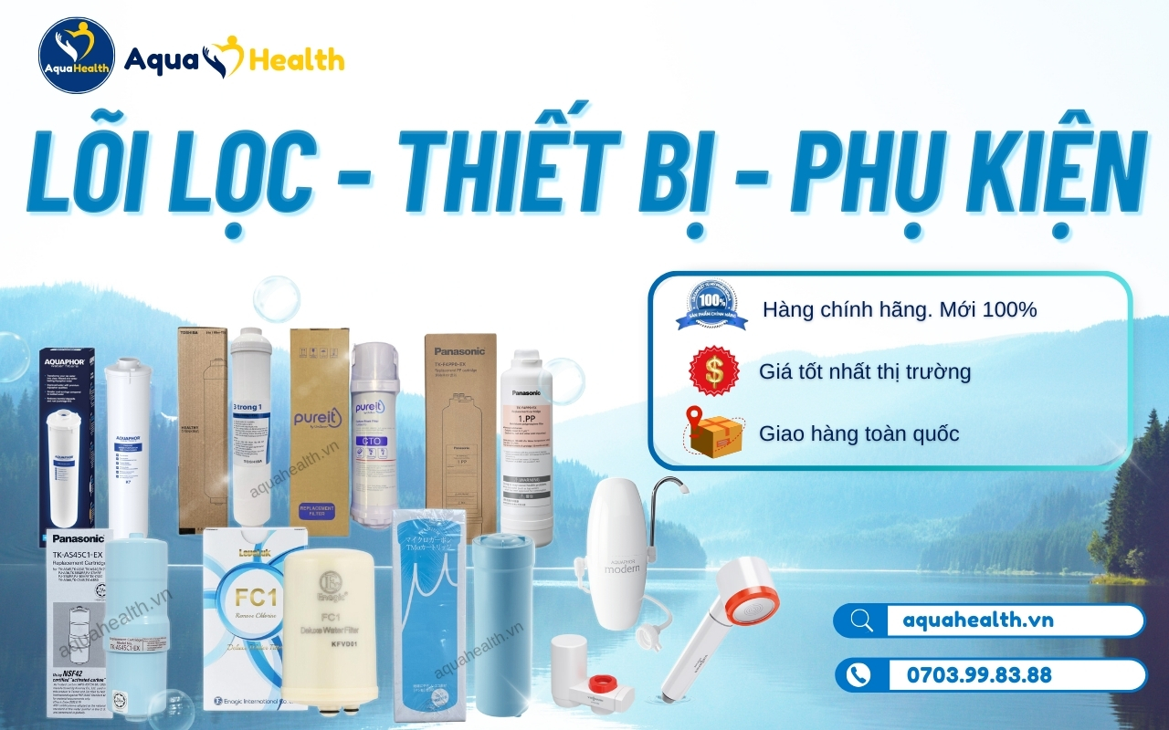 Lõi lọc nước, phụ kiện máy lọc chính hãng tại Aquaheallth
