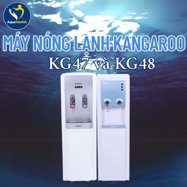 Máy nóng lạnh Kangaroo KG47 và KG48
