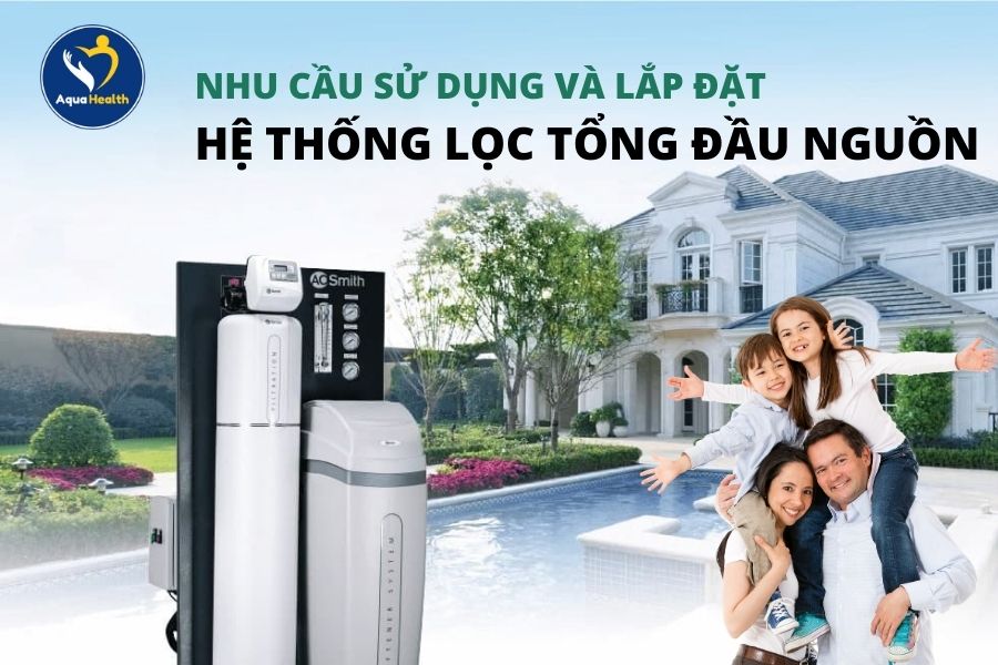 Nhu cầu lắp đặt hệ thống lọc tổng đầu nguôn