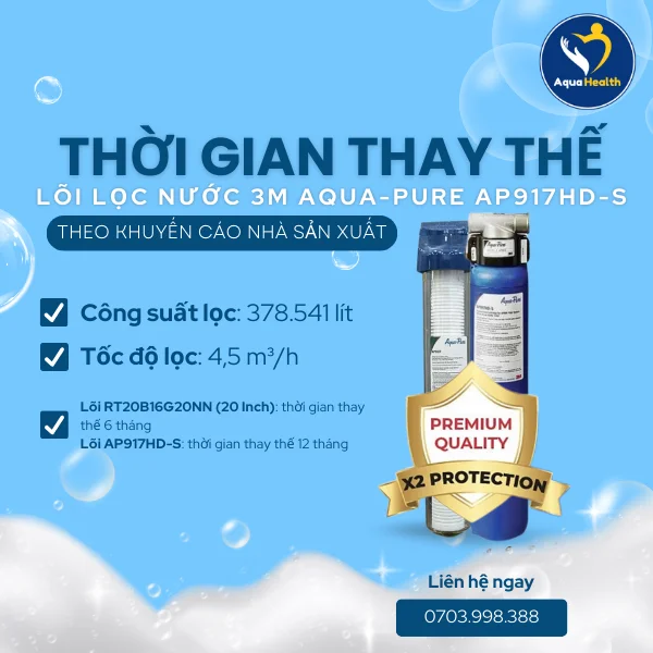 Thời Gian Thay Thế Lõi Lọc Nước 3M Aqua-Pure AP917HD-S Theo Khuyến Cáo Kỹ Thuật