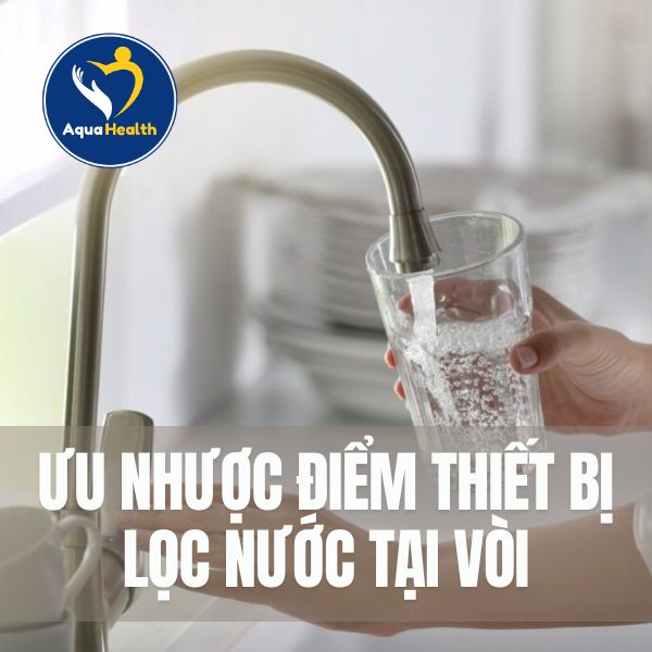 ưu nhược điểm thiết bị lọc nước tại vòi