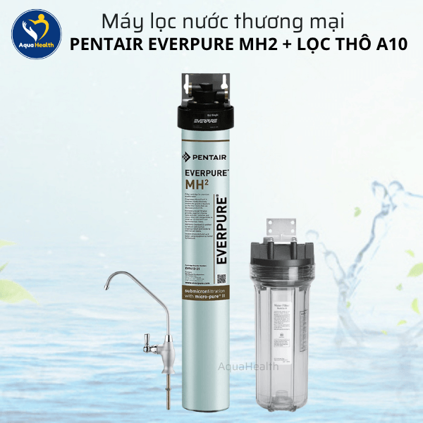 Máy Lọc Nước Pentair Everpure MH2 + Lọc Thô A10