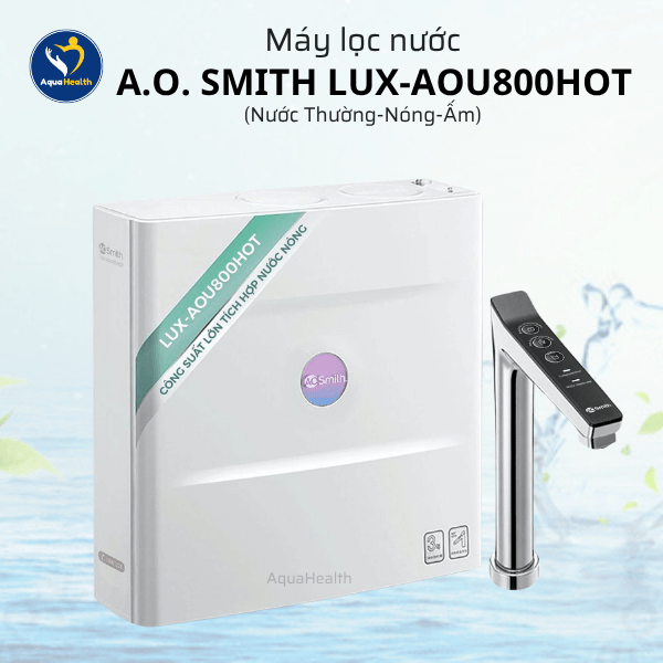 Máy Lọc Nước A.O Smith LUX-AOU800HOT – Công Suất Lọc Lớn