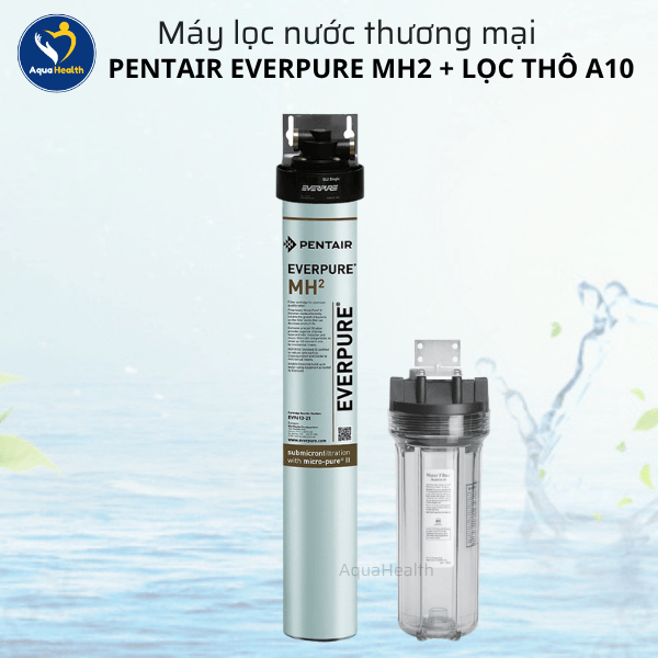 Máy Lọc Nước Pentair Everpure MH2 + Lọc Thô A10