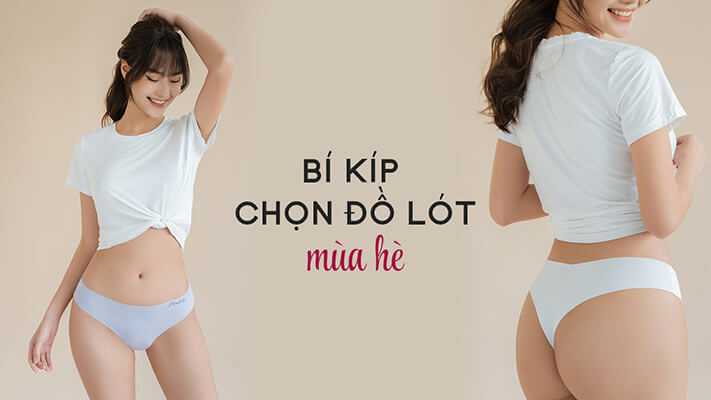 Cách chọn đồ lót mùa hè nhất định phái đẹp cần phải biết