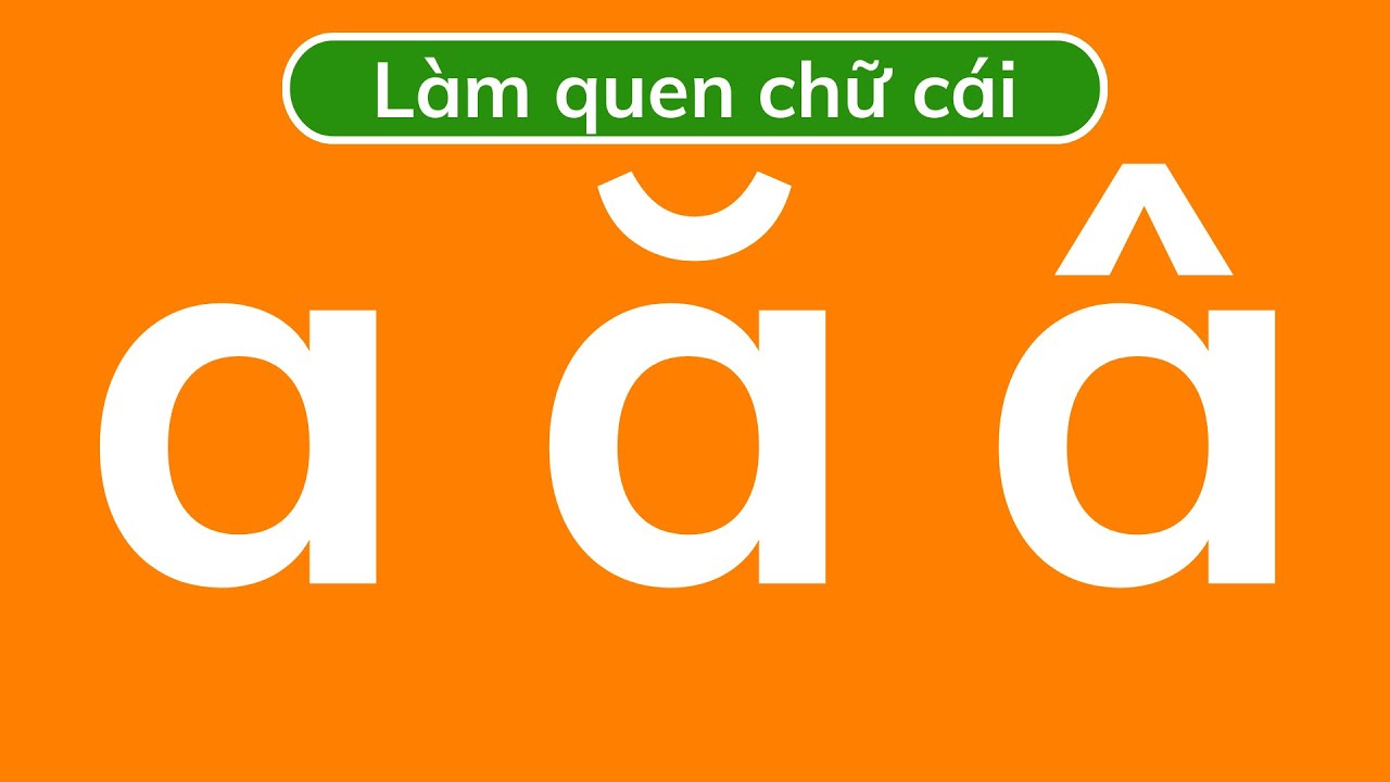 Làm quen chữ cái a,ă,â