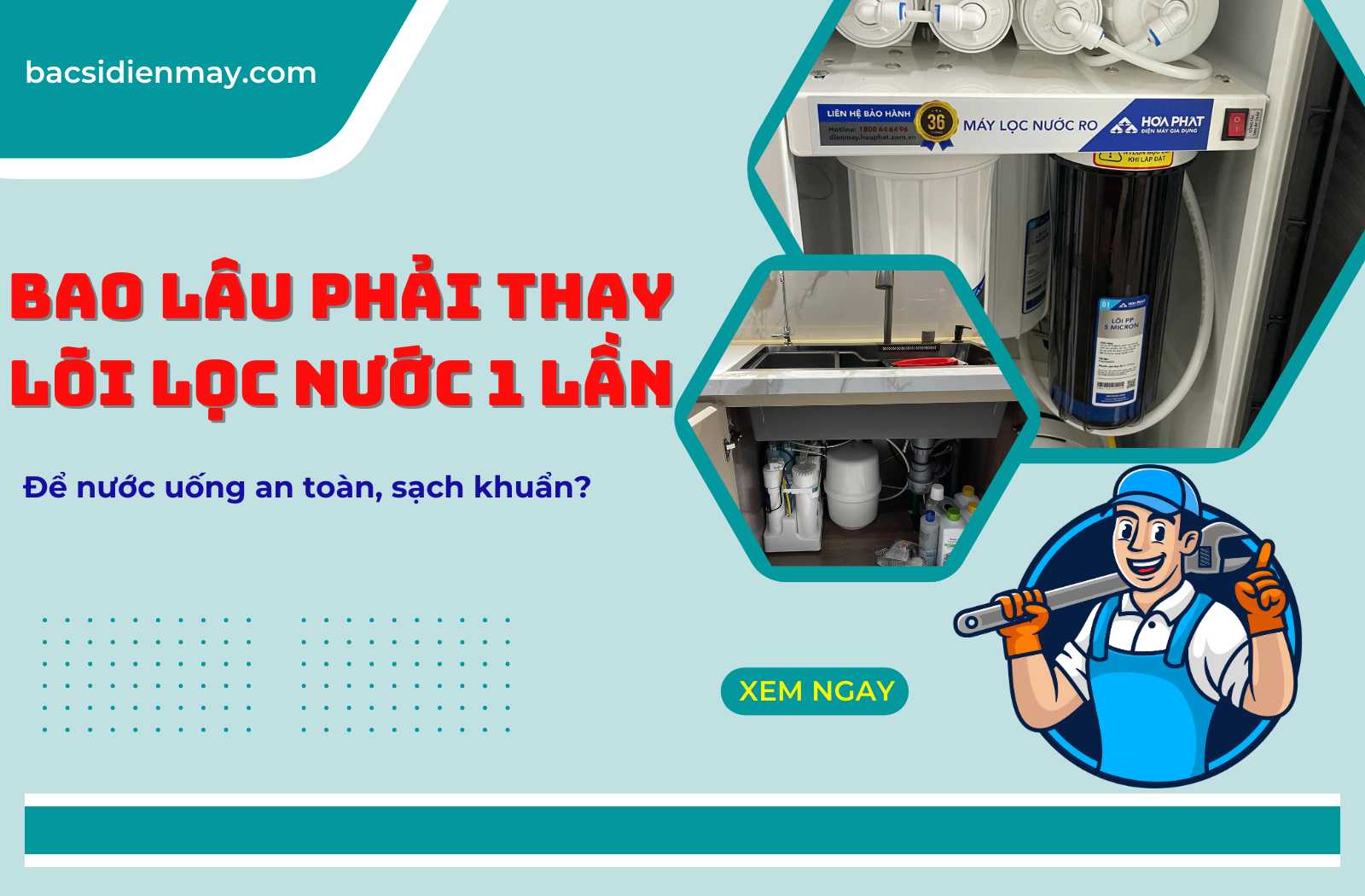Hướng Dẫn Thay Lõi Lọc Nước Tại Nhà Chi Tiết Từ Bác Sĩ Điện Máy