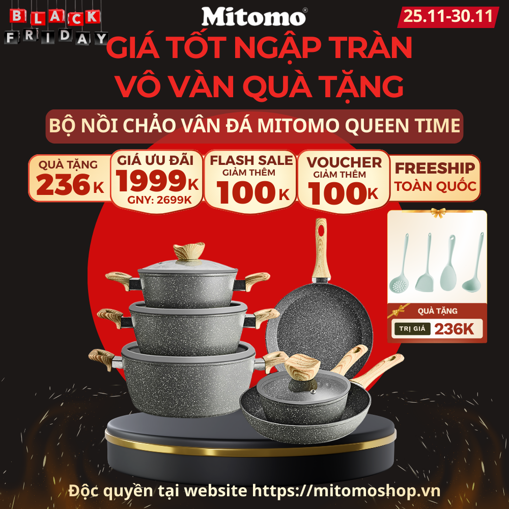 BLACK FRIDAY - GẤP 5 LẦN ƯU ĐÃI KHI CHỐT BỘ NỒI CHẢO VÂN ĐÁ CHỐNG DÍNH MITOMO QUEEN TIME! SĂN NGAY!