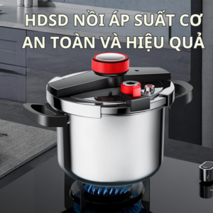 HƯỚNG DẪN SỬ DỤNG NỒI ÁP SUẤT CƠ AN TOÀN VÀ HIỆU QUẢ