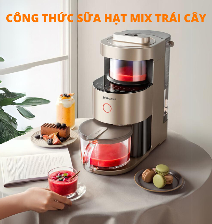 TOP 5 CÔNG THỨC SỮA HẠT MIX TRÁI CÂY THƠM NGON VỚI MÁY SỮA HẠT MITOMO MSH-986MAX