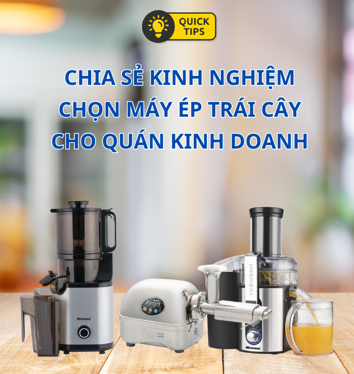 KINH NGHIỆM CHỌN MÁY ÉP TRÁI CÂY CHO QUÁN KINH DOANH NƯỚC ÉP - TƯ VẤN TỪ NGƯỜI TRONG NGHỀ